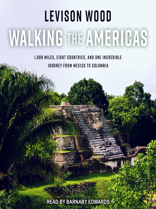 Title details for Walking the Americas by Levison Wood - Available